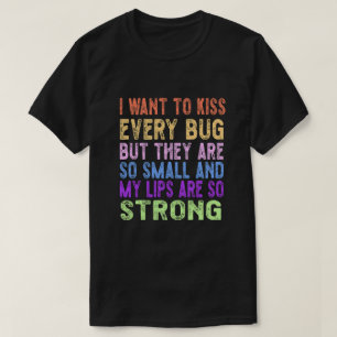 Ik wil elke bug kussen t-shirt