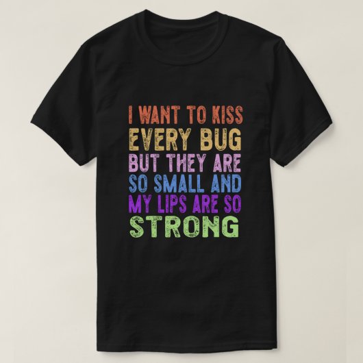 Ik wil elke bug kussen t-shirt (Design voorkant)