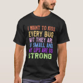 Ik wil elke bug kussen t-shirt (Voorkant)