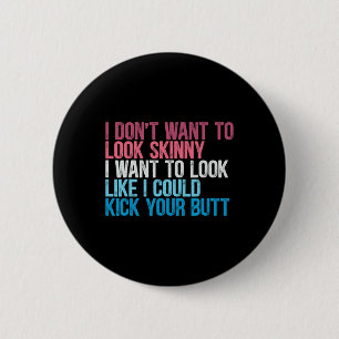 Ik wil er niet uitzien mager grappig workout kick ronde button 5,7 cm