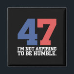 Ik wil geen nederige Kamala Harris 47 zijn Magneet<br><div class="desc">Ik wil geen nederige Kamala Harris 47 zijn</div>