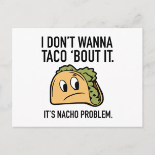 Ik wil geen Taco 'Bout it'. Het is Nacho Probleem. Briefkaart