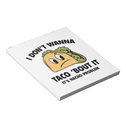 Ik wil geen Taco 'Bout it'. Het is Nacho Probleem. Notitieblok (Schuin)