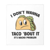 Ik wil geen Taco 'Bout it'. Het is Nacho Probleem. Notitieblok (Voorkant)