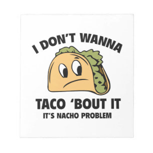 Ik wil geen Taco 'Bout it'. Het is Nacho Probleem. Notitieblok