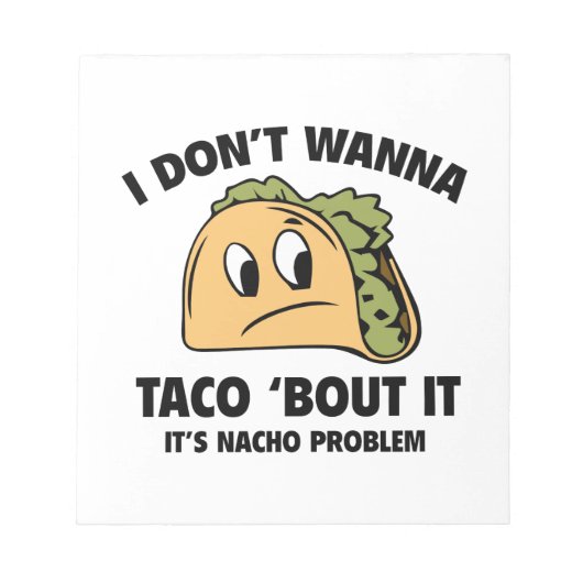 Ik wil geen Taco 'Bout it'. Het is Nacho Probleem. Notitieblok (Voorkant)