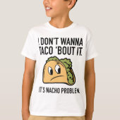 Ik wil geen Taco 'Bout it'. Het is Nacho Probleem. T-shirt (Voorkant)