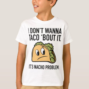 Ik wil geen Taco 'Bout it'. Het is Nacho Probleem. T-shirt