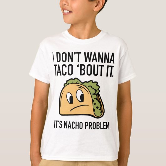 Ik wil geen Taco 'Bout it'. Het is Nacho Probleem. T-shirt (Voorkant)