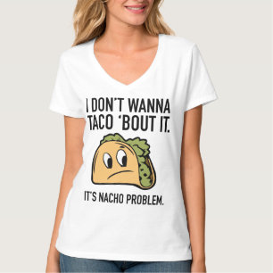 Ik wil geen Taco 'Bout it'. Het is Nacho Probleem. T-shirt