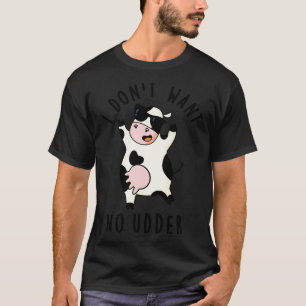 Ik wil geen uier Schattigee Koe woordspeling T-shirt