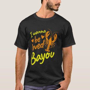 Ik wil geliefd zijn bij Bayou Crawfish T-shirt