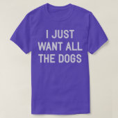 Ik wil gewoon alle honden t-shirt (Design voorkant)