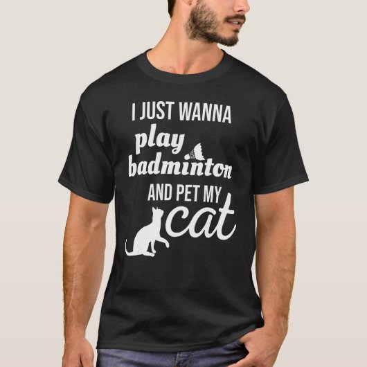 Ik wil gewoon Badminton spelen en mijn kat pakken T-shirt (Voorkant)