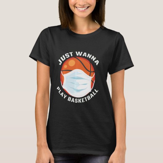 Ik wil gewoon Basketball Funny Basketball spelen T-shirt (Voorkant)