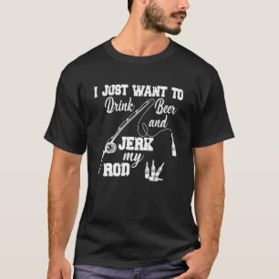 Ik wil gewoon Beer drinken en mijn Rod Fly vis ruk T-shirt