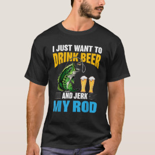 Ik wil gewoon Beer drinken en mijn Rod Funny Fi op T-shirt