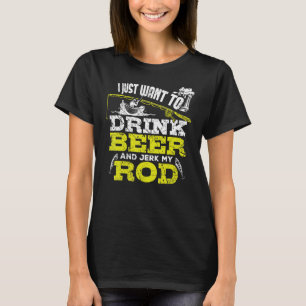 Ik wil gewoon bier drinken en mijn hengel schudden t-shirt