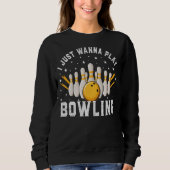 Ik wil gewoon Bowling Retro Bowling Bowler spelen Trui (Voorkant)