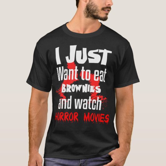 Ik wil gewoon brownies eten en een horrorfilm kijk t-shirt (Voorkant)