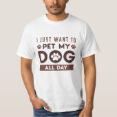 Ik wil gewoon de hele dag mijn hond eten t-shirt (Voorkant)