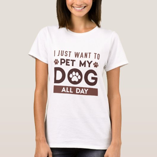 Ik wil gewoon de hele dag mijn hond eten t-shirt (Voorkant)