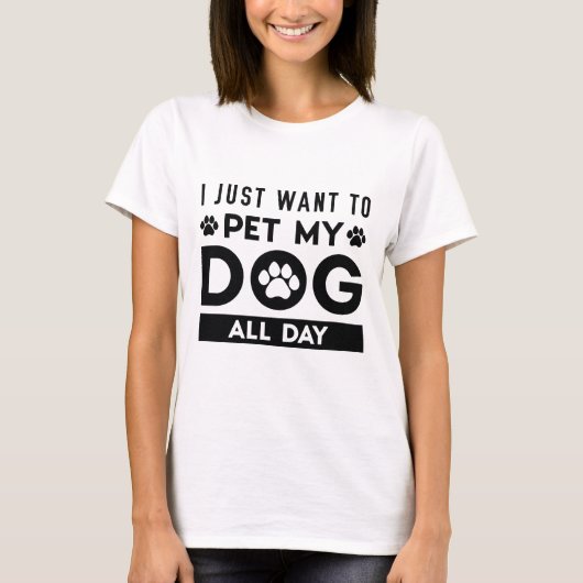 Ik wil gewoon de hele dag mijn hond eten t-shirt (Voorkant)