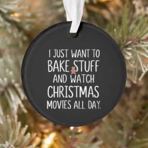 Ik wil gewoon dingen bakken en kerstfilms kijken ornament