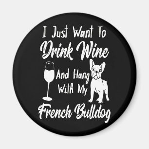 Ik wil gewoon Drink en Franse bulldog ophangen Magneet