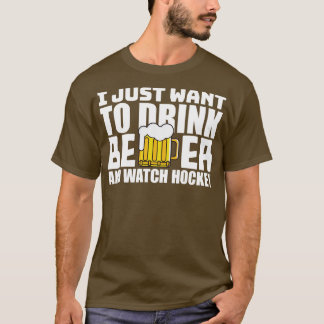 Ik wil gewoon Drink en hockey kijken T-shirt