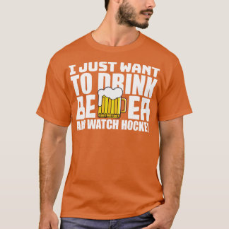 Ik wil gewoon Drink en hockey kijken T-shirt