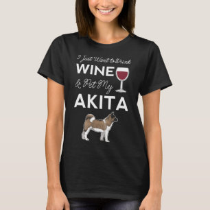 Ik wil gewoon Drink en huisdier mijn Akita Dog Mam T-shirt