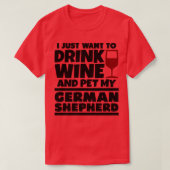 Ik wil gewoon drink en huisdier mijn Duitse shephe T-shirt (Design voorkant)