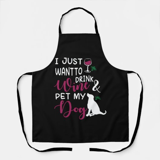 Ik wil gewoon Drink en huisdier mijn hond grappig Schort (Voorkant)