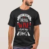 Ik wil gewoon Drink en huisdier mijn hond grappig  T-shirt (Voorkant)