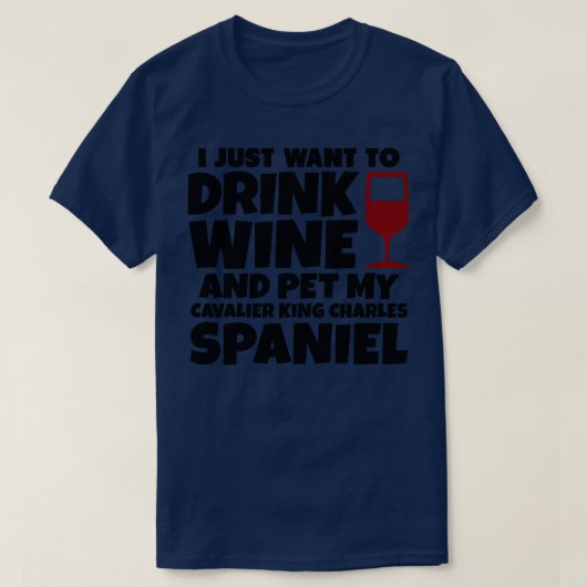 Ik wil gewoon drink en mijn cavalierkoning aaien t-shirt (Design voorkant)