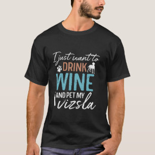Ik wil gewoon Drink en Pet My Vizsla Funny T-shirt