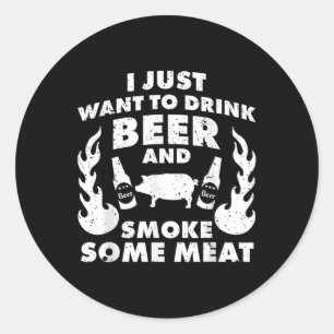 Ik wil gewoon Drink en vlees roken! Bbq Gril Ronde Sticker