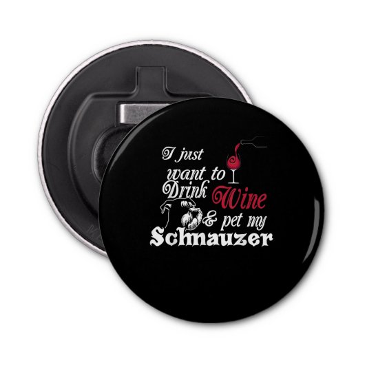 Ik wil gewoon Drink & huisdier mijn schnauzer cade Button Flesopener (Voorkant)