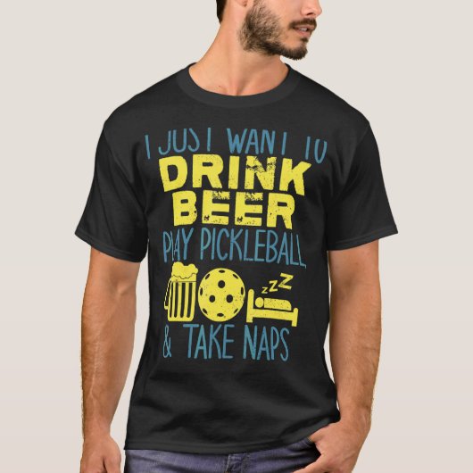 Ik wil gewoon Drink, pickleball spelen en nemen T-shirt (Voorkant)