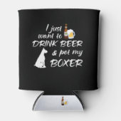 Ik wil gewoon Drinken Beer & Pet Mijn Boxer Blikjeskoeler (Voorkant)