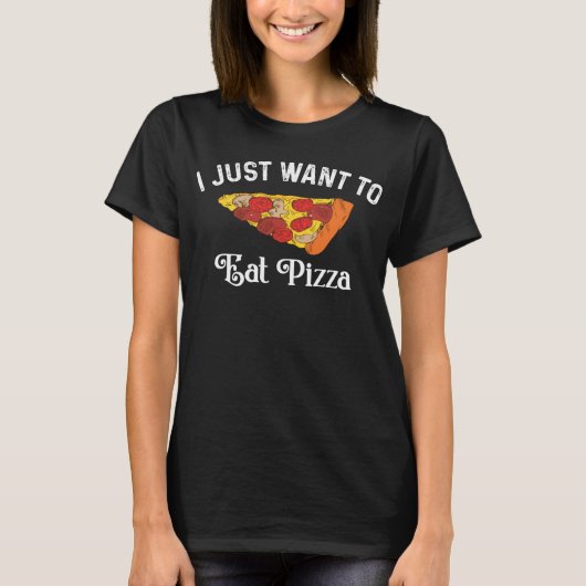 Ik wil gewoon Eat Pizza T-shirt (Voorkant)