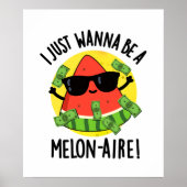 Ik wil gewoon een Melon-aire grappige Melon Pun zi Poster (Voorkant)