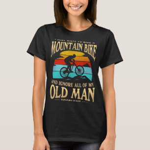 Ik wil gewoon een mountainbike rijden en alles neg t-shirt