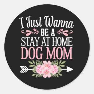 Ik wil gewoon een thuisblijvende hondenmoeder zijn ronde sticker
