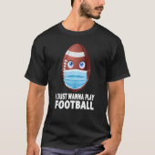 Ik wil gewoon football spelen t-shirt (Voorkant)