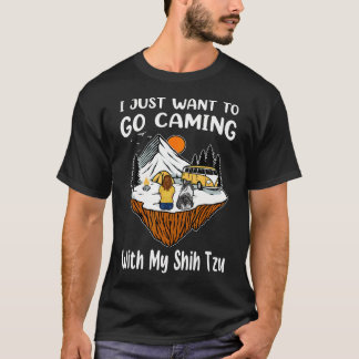 Ik wil gewoon gaan kamperen met mijn Shih Tzu-hond T-shirt