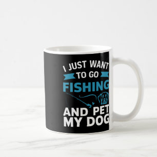 Ik wil gewoon gaan vissen en mijn hond aaien  koffiemok