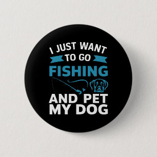 Ik wil gewoon gaan vissen en mijn hond aaien ronde button 5,7 cm