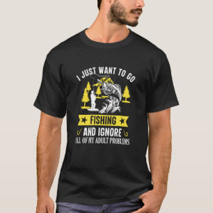 Ik wil gewoon gaan vissen en mijn volwassenenprobl t-shirt